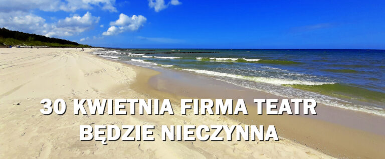 30 kwietnia firma TEATR będzie nieczynna