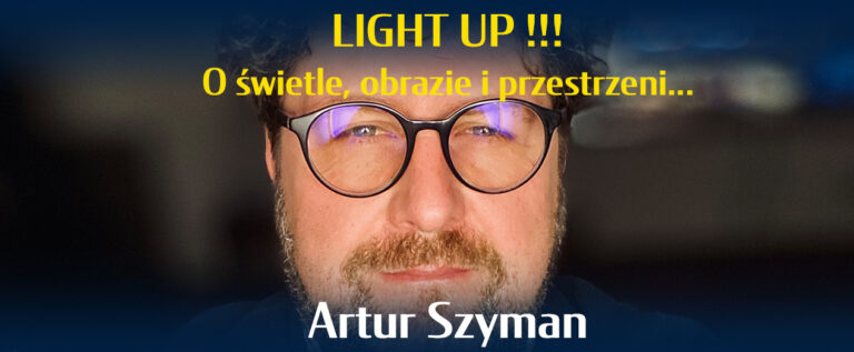 Artur Szyman – LIGHT UP!!! O świetle, obrazie i przestrzeni…