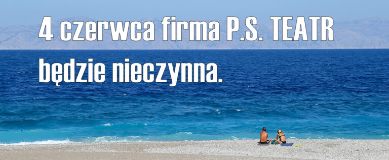 4 czerwca firma P.S. TEATR będzie nieczynna